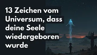 13 Zeichen vom Universum, dass deine Seele schon einige Male wieder-geboren wurde