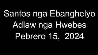 February 15, 2024 Daily Gospel Reading Cebuano Version