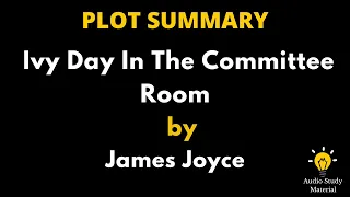 Plot Summary Of Ivy Day In The Committee Room By James Joyce. - Ivy Day In The Committee Room