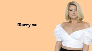 Marry me - Meghan Trainor (Lyrics)