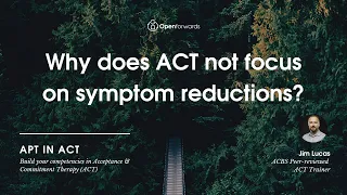 Why does Acceptance and Commitment Therapy not focus on symptom reduction?