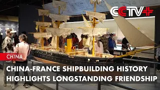 China-France Shipbuilding History Highlights Longstanding Friendship