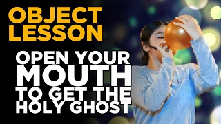 Object Lesson - Open Your Mouth (to get the Holy Ghost)