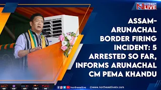 Assam-Arunachal border firing incident: 5 arrested so far, informs Arunachal CM Pema Khandu