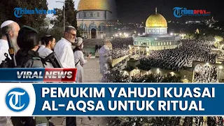 DIKAWAL KETAT! Masjid Al-Aqsa Dijarah Pemukim Israel, Dipakai untuk Rayakan Hari Raya Yahudi