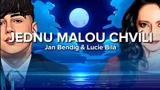 JEDNU MALOU CHVÍLI| Jan Bendig & Lucie Bílá-text