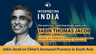 Jabin Jacob on China’s Increased Presence in South Asia