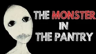 "The Monster In The Pantry" Creepypasta