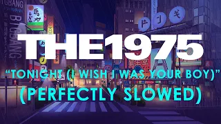 The 1975 - Tonight (I Wish I Was Your Boy) (Perfectly slowed) EXPERIMENTAL