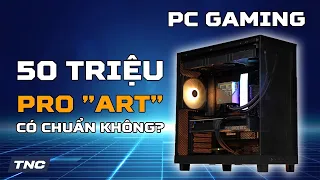 PC Gaming 50 Triệu - Siêu Bền Bỉ Vừa Render Vừa Gaming Không Lo Giật Hình Với ProArt