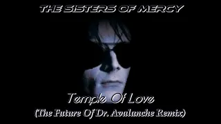The Sisters of Mercy - Temple Of Love (The Future Of Dr. Avalanche Remix)