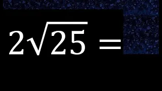 2√25 , 2 Por Raiz cuadrada de 25 , raiz por un numero