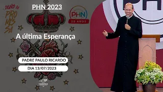 A última Esperança - Padre Paulo Ricardo (13/07/2023)