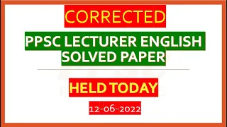 PPSC Lecturer English Solved paper HELD TODAY 12-06-2022 CORRECTED
