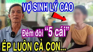 Vợ Nhu Cầu Quá Cao Đêm "Đòi 5 Cái" Ép Luôn Con Làm Điều Này