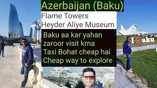 Azerbaijan Touristic Areas | Flame Towers in Baku | Heyder Aliye Museum | Azerbaijan Travel Vlog |