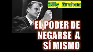 EL PODER DE NEGARSE A SÍ MISMO - Por Billy Graham