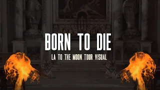 Lana Del Rey — Born To Die (LA to the Moon Tour Studio Version & Visual)