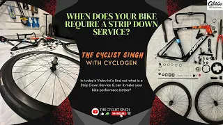 Cycle Strip Down Service Exposed. Why/When to get it done? Does it really boost your performance?