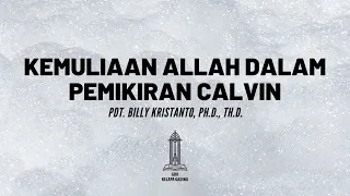 Pdt. Billy Kristanto - Kemuliaan Allah dalam Pemikiran Calvin - GRII KG