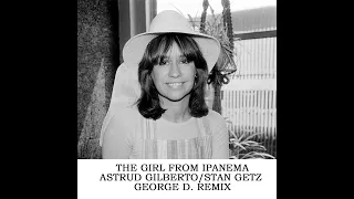 Astrud Gilberto/Stan Getz - The Girl From Ipanema (George D. Remix)