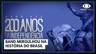 Band mergulhou na história do Brasil e nos 200 anos da independência | Jornal da Band