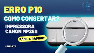 ERRO P10, IMPRESSORA CANON MP250, COMO CONSERTAR??? #shorts