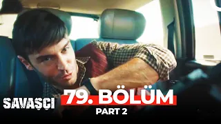 Savaşçı 79. Bölüm Part 2