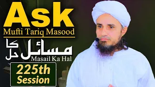 Ask Mufti Tariq Masood | 225 th Session | Solve Your Problems