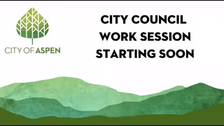 5/20/2024 Aspen City Council (CoA) Work Session