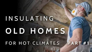 A Guide To Insulating Old Homes For HOT HUMID Climates (Part 1)