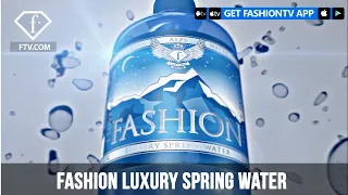 FASHION LUXURY SPRING WATER | FashionTV | FTV