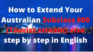 How to Extend Your Australian Subclass 600 (Tourist stream) visa step by step in English