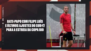 Bate-papo com Filipe Luís e últimos ajustes do sub-17 para a estreia da Copa Rio