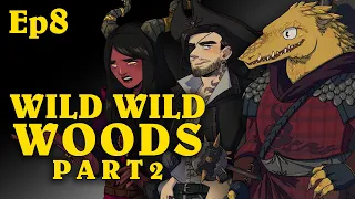 Wild Wild Woods Pt2 | Oxventure D&D | Season 1, Episode 8