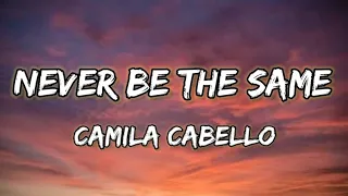 Camila Cabello - Never Be The Same (Lyrics)