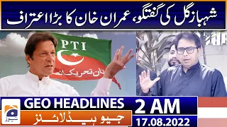 Geo News Headlines Today 2 AM | Imran Khan | Shahbaz Gill | PM Shehbaz Sharif Visit | 17 August 2022