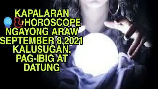 KAPALARAN 🔮📿HOROSCOPE NGAYONG ARAW SEPTEMBER 8,2021 KALUSUGAN, PAG-IBIG AT DATUNG-APPLE PAGUIO7