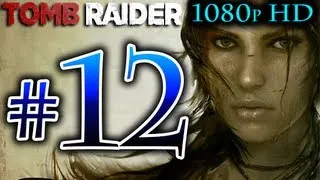 Tomb Raider - Walkthrough Part 12 [1080p HD] w/ Commentary - Tomb Raider Reboot 2013