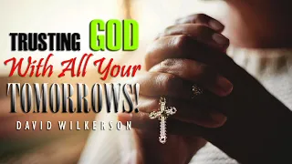 TRUSTING GOD WITH ALL YOUR TOMORROWS! ~ David Wilkerson | Christian Inspiration & Motivation (2019)