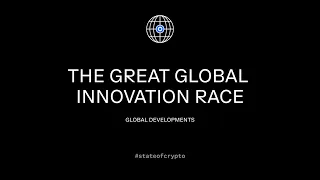#StateOfCrypto Summit 2023 - The Great Global Innovation Race: Global Developments