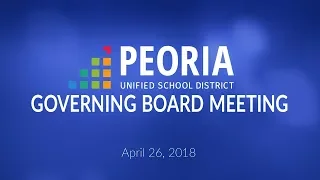 Peoria Unified Governing Board Meeting (April 26, 2018)