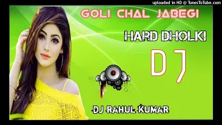 Goli Chal Javegi Hard Dholki Mixing By Dj Rahul Kumar