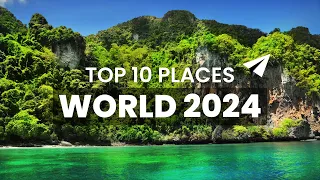 Top 10 Best Places In The World 2024 | 2024's Hottest Travel Destinations
