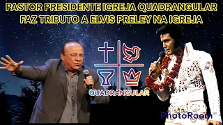 PASTOR PRESIDENTE DA IGREJA EVANGELHO QUADRANGULAR FAZ TRIBUTO AO CANTOR ELVIS PRELEY