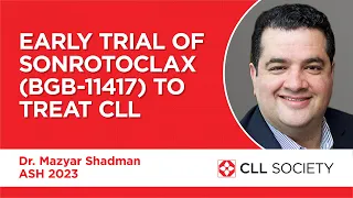 Early Trial of Sonrotoclax to Treat Chronic Lymphocytic Leukemia (CLL) - ASH 2023 Dr. Mazyar Shadman