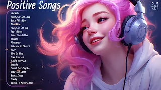 Positive Songs🌿Chill songs making your day that much better - Tiktok Trending Songs 2024