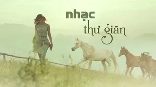 Nhạc Không Lời Thư Giãn Giảm Căng Thẳng Mệt Mỏi ♥ Tan Chảy Cùng Giai Điệu Cuộc Sống ♪