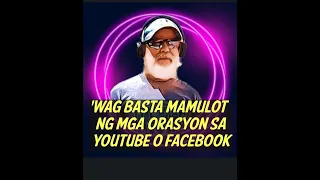 WAG BASTA MAMULOT NG ORASYON SA YOUTUBE O FACEBOOK