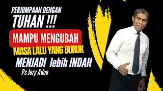 TUHAN SANGGUP MENGUBAH MASA LALU YANG BURUK PS JERY ADOE